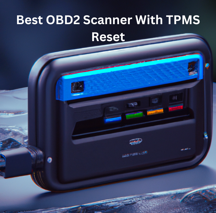 Whats the Best OBD2 Scanner With TPMS Reset